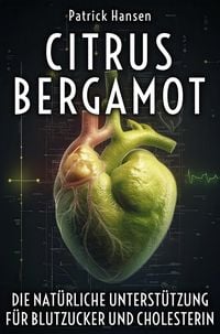 Produktbild: Citrus Bergamot - Die nat&uuml;rliche Unterst&uuml;tzung f&uuml;r Blutzucker und Cholesterin