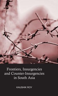 Produktbild: Frontiers, Insurgencies and Counter-Insurgencies in South Asia
