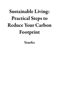 Produktbild: Sustainable Living: Practical Steps to Reduce Your Carbon Footprint