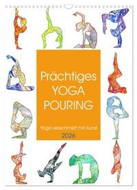Produktbild: Pr&auml;chtiges Yoga Pouring - Yoga verschmilzt mit Kunst (Wandkalender 2026 DIN A3 hoch), CALVENDO Monatskalender