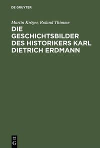 Produktbild: Die Geschichtsbilder des Historikers Karl Dietrich Erdmann