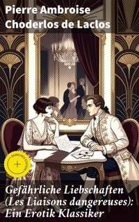 Produktbild: Gef&auml;hrliche Liebschaften (Les Liaisons dangereuses): Ein Erotik Klassiker