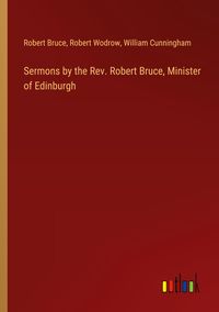 Produktbild: Sermons by the Rev. Robert Bruce, Minister of Edinburgh
