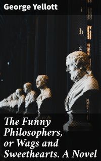 Produktbild: The Funny Philosophers, or Wags and Sweethearts. A Novel