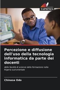 Produktbild: Percezione e diffusione dell'uso della tecnologia informatica da parte dei docenti