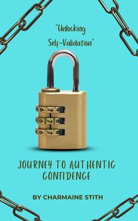 Produktbild: "Unlocking Self-Validation" A Journey to Authentic Confidence