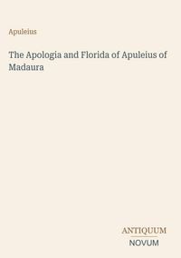 Produktbild: The Apologia and Florida of Apuleius of Madaura