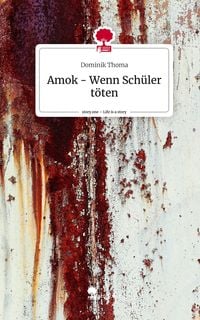 Produktbild: Amok - Wenn Sch&uuml;ler t&ouml;ten. Life is a Story - story.one
