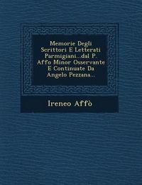 Produktbild: Memorie Degli Scrittori E Letterati Parmigiani...Dal P. Affo Minor Osservante E Continuate Da Angelo Pezzana...