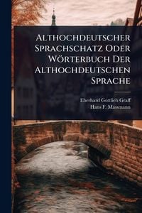 Produktbild: Althochdeutscher Sprachschatz Oder W&ouml;rterbuch Der Althochdeutschen Sprache