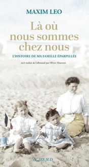 Produktbild: L&agrave; o&ugrave; nous sommes chez nous : l'histoire de ma famille &eacute;parpill&eacute;e