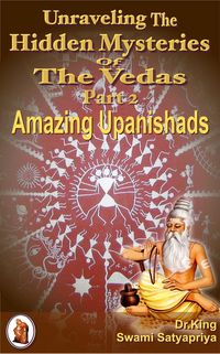 Produktbild: Unraveling the Hidden Mysteries of the Vedas Part 2 : Amazing Upanishads (Unsolved Mysteries, #2)
