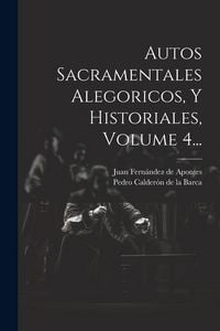 Produktbild: Autos Sacramentales Alegoricos, Y Historiales, Volume 4...
