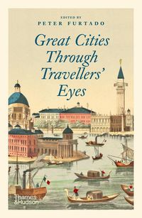 Bild vom Artikel Great Cities Through Travellers' Eyes vom Autor Peter Furtado