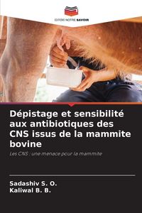 Produktbild: D&eacute;pistage et sensibilit&eacute; aux antibiotiques des CNS issus de la mammite bovine