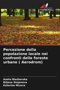Produktbild: Percezione della popolazione locale nei confronti delle foreste urbane ( Aerodrom)