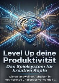 Produktbild: Level Up deine Produktivit&auml;t: Das Spielsystem f&uuml;r kreative K&ouml;pfe