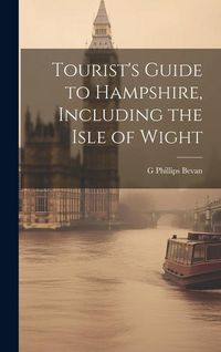 Produktbild: Tourist's Guide to Hampshire, Including the Isle of Wight