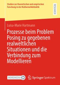 Produktbild: Prozesse beim Problem Posing zu gegebenen realweltlichen Situationen und die Verbindung zum Modellieren