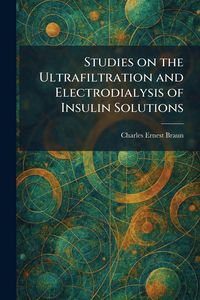 Produktbild: Studies on the Ultrafiltration and Electrodialysis of Insulin Solutions