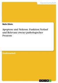 Produktbild: Apoptose und Nekrose. Funktion, Verlauf und Relevanz zweier pathologischer Prozesse
