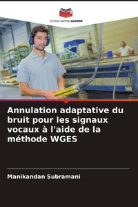 Produktbild: Annulation adaptative du bruit pour les signaux vocaux &agrave; l'aide de la m&eacute;thode WGES