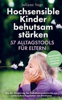 Produktbild: Hochsensible Kinder behutsam st&auml;rken: 57 Alltagstools f&uuml;r Eltern