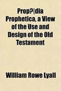 Produktbild: Prop]dia Prophetica, a View of the Use and Design of the Old Testament
