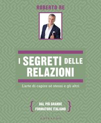 Produktbild: I segreti delle relazioni. L'arte di capire s&eacute; stessi e gli altri