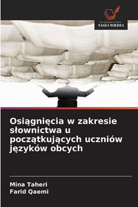 Produktbild: Osi&iquest;gni&iquest;cia w zakresie s&iquest;ownictwa u pocz&iquest;tkuj&iquest;cych uczni&oacute;w j&iquest;zyk&oacute;w obcych
