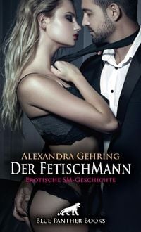 Bild vom Artikel Der FetischMann | Erotische SM-Geschichte + 1 weitere Geschichte vom Autor Alexandra Gehring
