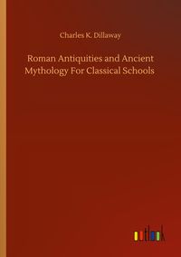 Produktbild: Roman Antiquities and Ancient Mythology For Classical Schools