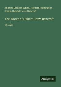 Produktbild: The Works of Hubert Howe Bancroft