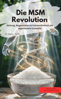 Produktbild: Die MSM-Revolution Heilung, Regeneration & Schmerzfreiheit mit organischem Schwefel