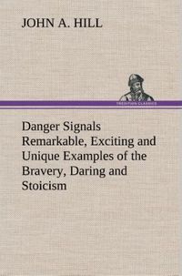 Produktbild: Danger Signals Remarkable, Exciting and Unique Examples of the Bravery, Daring and Stoicism in the Midst of Danger of Train Dispatchers and Railroad Engineers