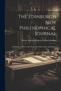 Produktbild: The Edinburgh New Philosophical Journal: Exhibiting a View of the Progressive Discoveries and Improv