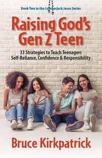 Produktbild: Raising God's Gen Z Teen: 33 Strategies to Teach Teenagers Self-Reliance, Confidence, and Responsibility (Lumberjack Jesus)