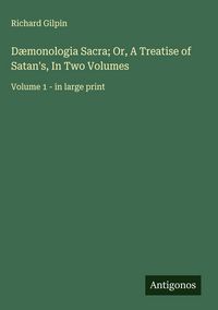 Produktbild: D&aelig;monologia Sacra; Or, A Treatise of Satan's, In Two Volumes