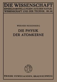 Bild vom Artikel Die Physik der Atomkerne vom Autor Werner Heisenberg