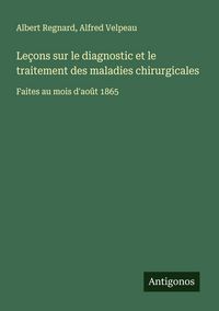 Produktbild: Le&ccedil;ons sur le diagnostic et le traitement des maladies chirurgicales