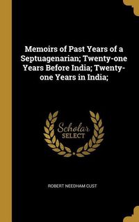 Produktbild: Memoirs of Past Years of a Septuagenarian; Twenty-one Years Before India; Twenty-one Years in India;