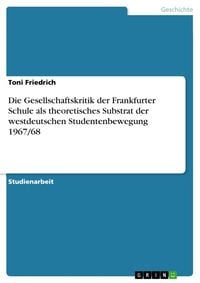 Bild vom Artikel Die Gesellschaftskritik der Frankfurter Schule als theoretisches Substrat der westdeutschen Studentenbewegung 1967/68 vom Autor Toni Friedrich