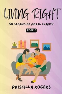 Produktbild: Living Right - 50 Stories Of Moral Clarity - Book 1