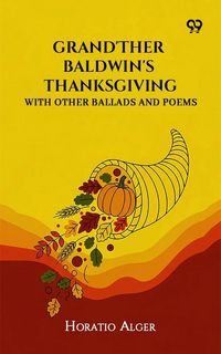 Produktbild: Grand'Ther Baldwin'S Thanksgiving: With Other Ballads And Poems