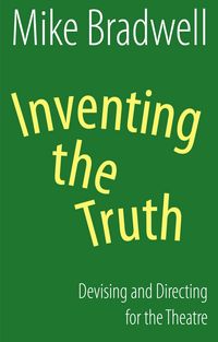 Produktbild: Inventing the Truth: Devising and Directing for the Theatre