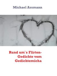 Produktbild: Rund um`s Flirten- Gedichte vom Gedichtemicha