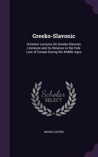 Produktbild: Greeko-Slavonic: Ilchester Lectures On Greeko-Slavonic Literature and Its Relation to the Folk-Lore of Europe During the Middle Ages