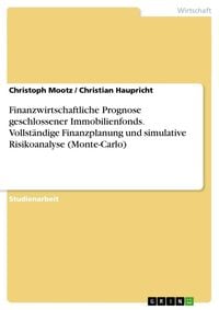 Produktbild: Finanzwirtschaftliche Prognose geschlossener Immobilienfonds. Vollst&auml;ndige Finanzplanung und simulative Risikoanalyse (Monte-Carlo)