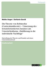 Produktbild: Die Theorie von Robinsohn (Curriculumtheorie) - Umsetzung des lernzielorientierten Ansatzes am Unterrichtsthema: "Einf&uuml;hrung in die individuelle Nachf