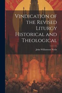 Produktbild: Vindication of the Revised Liturgy Historical and Theological